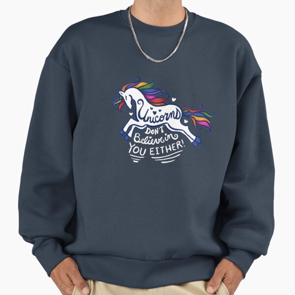 Unicorns don't believe in you either Sweatshirt