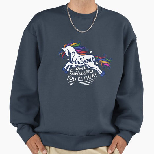 Unicorns don't believe in you either Sweatshirt
