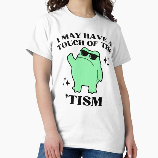 I May Have A Touch Of The Tism Funny Autism Frog Meme T-Shirt