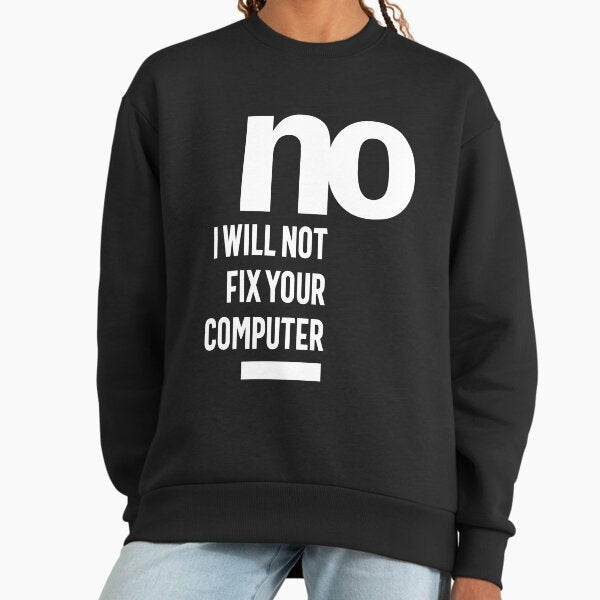 No I Will Not Fix Your Computer Sweatshirt