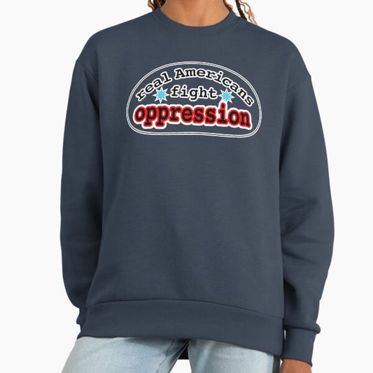 Real Americans fight oppression, blank or white background Sweatshirt