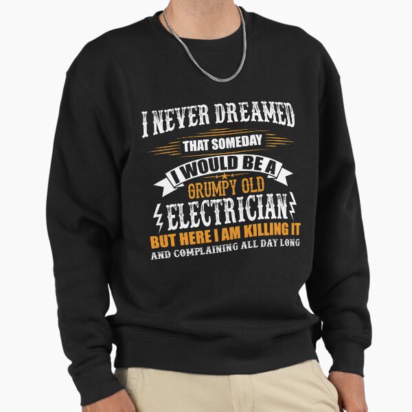 Grumpy Old Electrician Funny T Shirt Sweatshirt