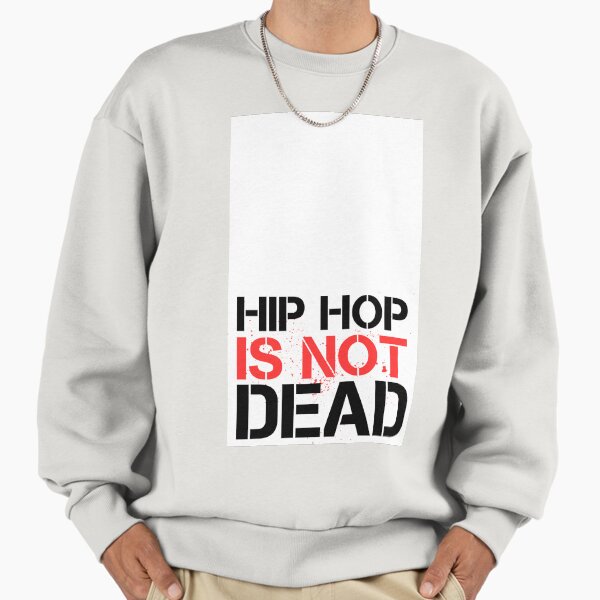 Hip Hop Is Not Dead Graffiti Typography Streetwear Design Sweatshirt