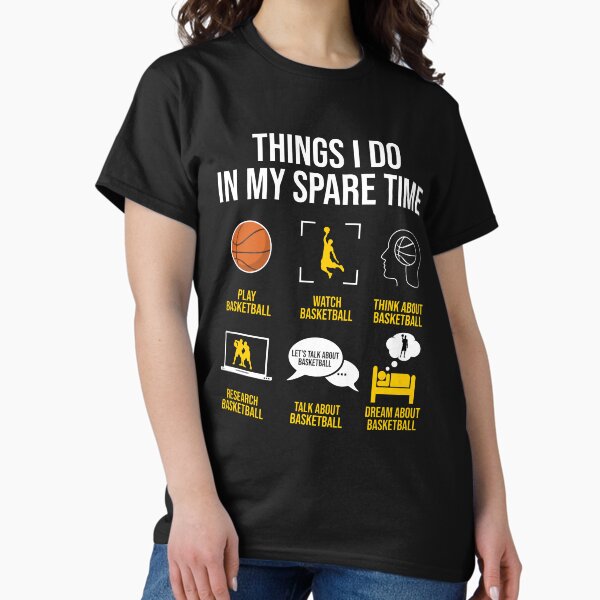 Basketball - Things I do in my spare time T-Shirt