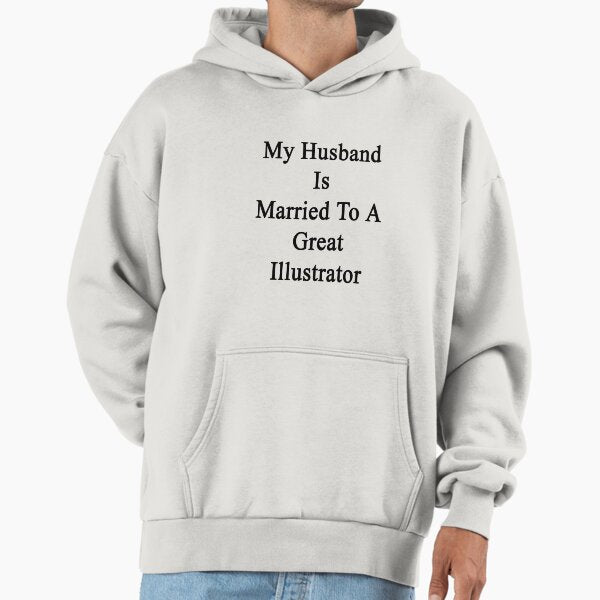 My Husband Is Married To A Great Illustrator Hoodie