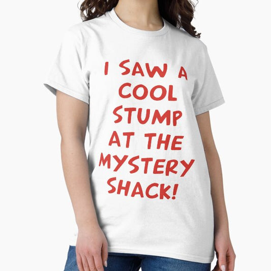 I Saw A Cool Stump At The Mystery Shack T-Shirt