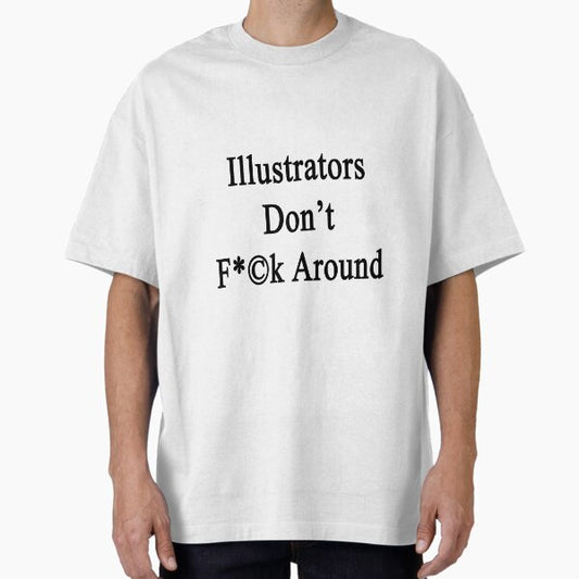 Illustrators Don't Fuck Around T-Shirt