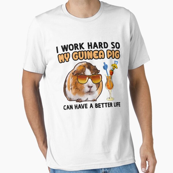Funny Guinea Pig TShirt Guinea Pig Lover Design "I work hard so my Guinea Pig can have a better life" T-Shirt