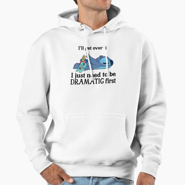 I'll get over it i just need to be dramatic first Hoodie
