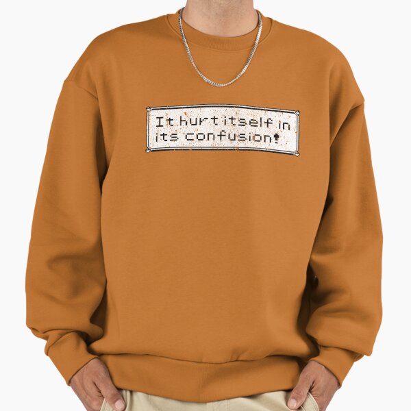 It Hurt Itself In Its Confusion Sweatshirt