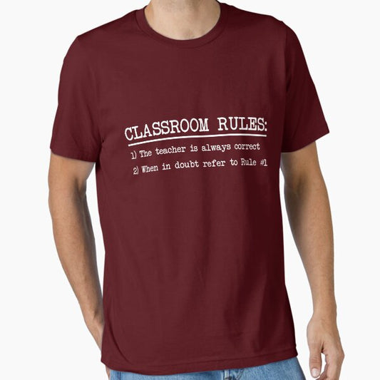 Classroom Rules: The teacher is always correct T-Shirt