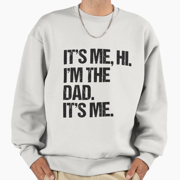 It's Me Hi I'm The Dad It's Me Fathers Day Gift Idea Sweatshirt