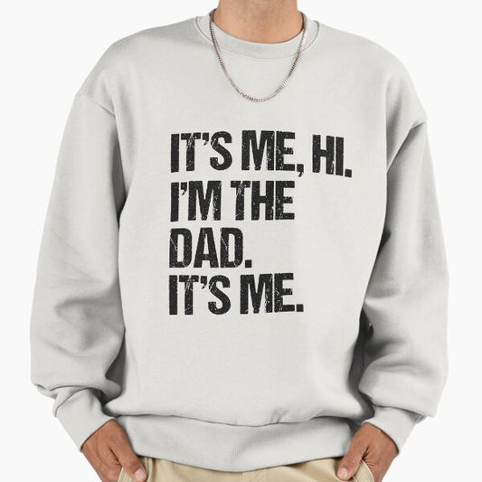 It's Me Hi I'm The Dad It's Me Fathers Day Gift Idea Sweatshirt