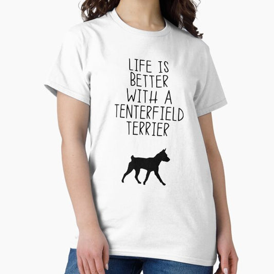 Life Is Better With A Tenterfield Terrier T-Shirt