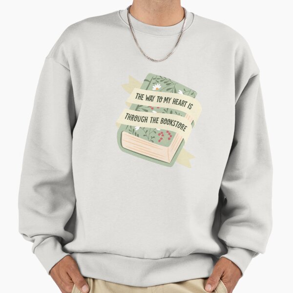 The way to my heart is through the bookstore Sweatshirt