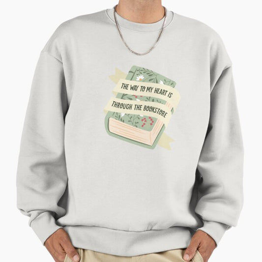 The way to my heart is through the bookstore Sweatshirt