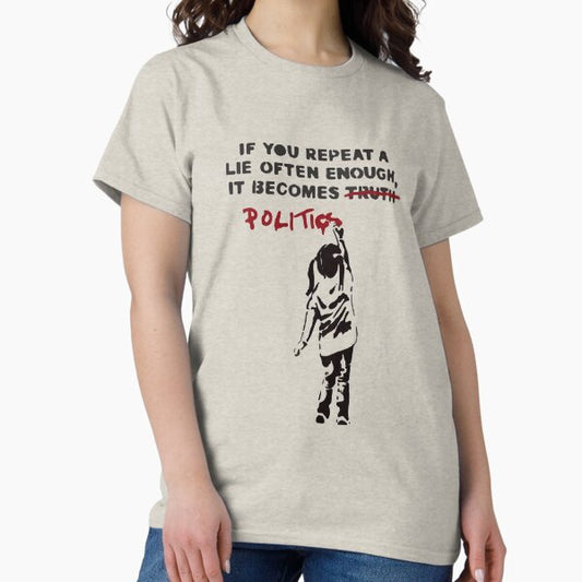 BANKSY If You Repeat A Lie Often Enough It Becomes Politics T-Shirt