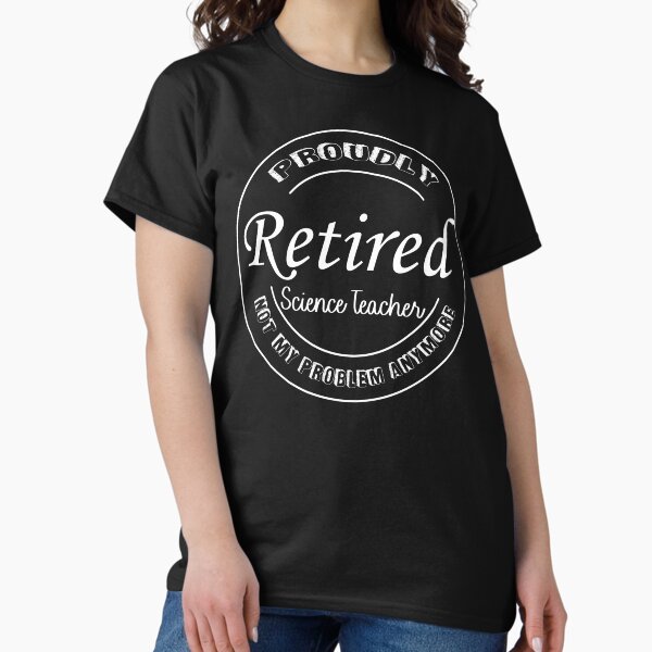 Retirement Gift for a Retired Science Teacher Occupation T-Shirt