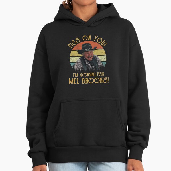 Blazing Saddles Piss on You I'm Working for Mel Brooks Hoodie