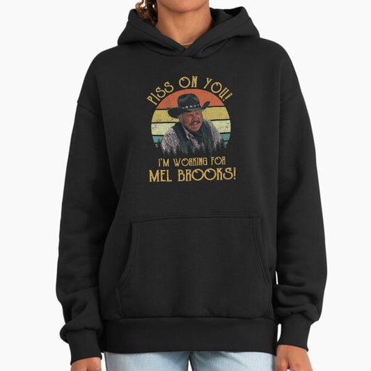 Blazing Saddles Piss on You I'm Working for Mel Brooks Hoodie