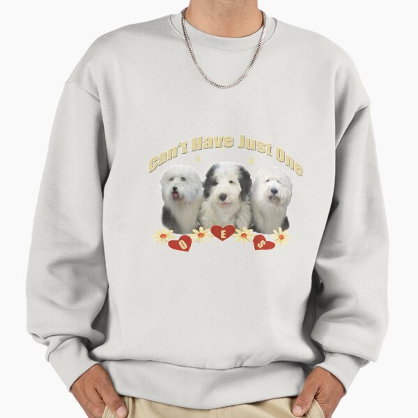 Old English Sheepdog Cannot Have Just One Sweatshirt