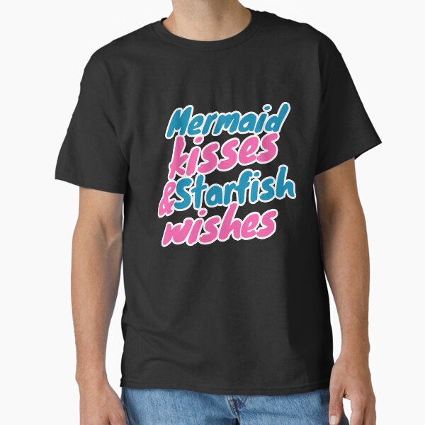 Mermaid kisses and starfish Wishes T-Shirt