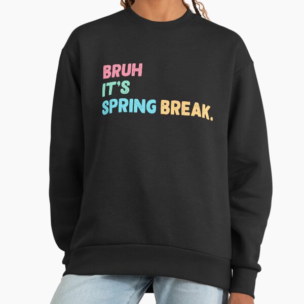 Bruh It's Spring Break Funny Vacation Spring Break Sweatshirt