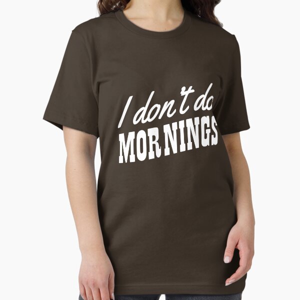 I don't do mornings T-Shirt