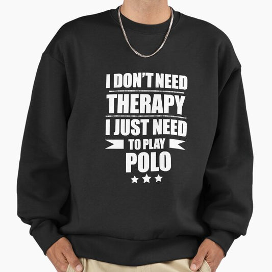 I Don't Need Therapy Just Need to play polo Sweatshirt