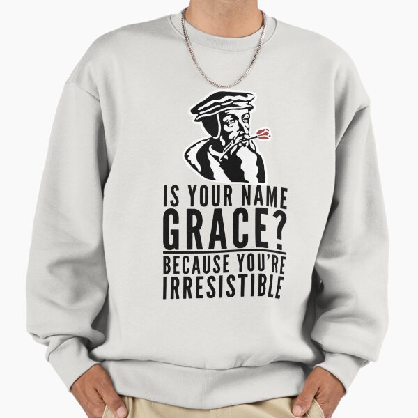 Is Your Name Grace - Funny Calvinism Design Premium Sweatshirt