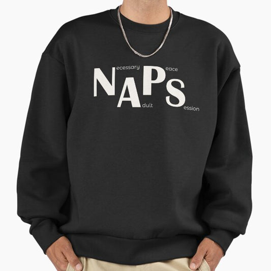 NAPS, necessary adult peace session Sweatshirt