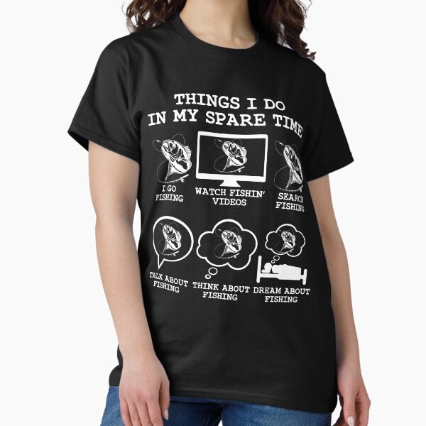 Things I Do In My Spare Time Fishing, Funny Fishing Lover Gift idea Dad brother son T-Shirt