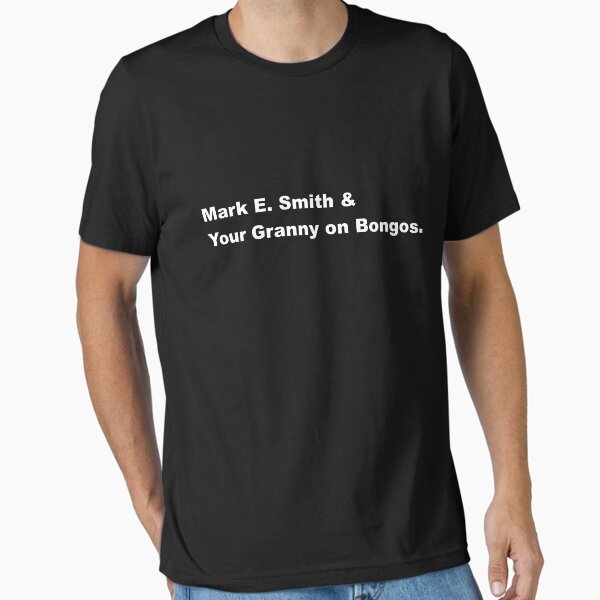 Mark E. Smith & Your Granny on Bongos T-Shirt