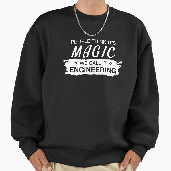 People Think It's Magic, We Call It Engineering Sweatshirt