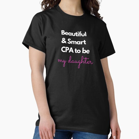 Beautiful and smart CPA to be. My daughter. Pink. T-Shirt