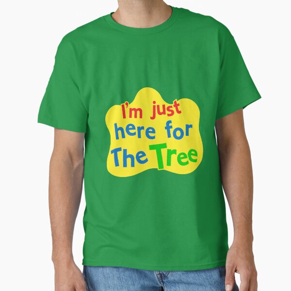 I'm Just Here for The Tree T-Shirt