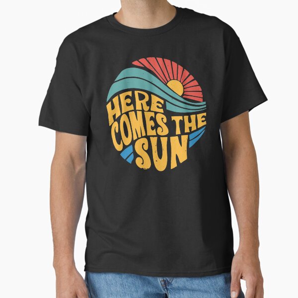 Here Comes the Sun T-Shirt