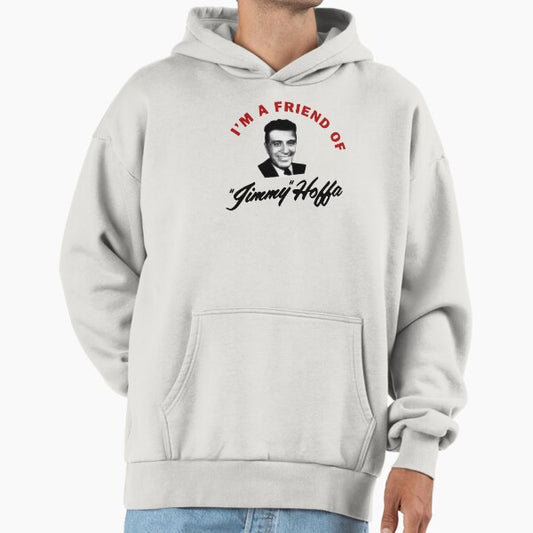 I'm a friend of jimmy hoffa Hoodie