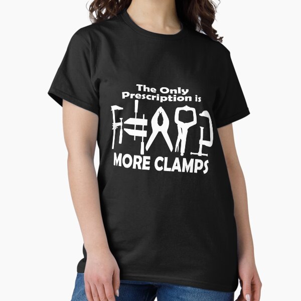 Woodworking More Clamps T-Shirt
