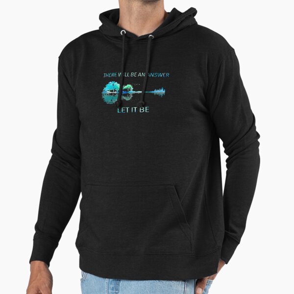 There Will Be An Answer Let It Be Hoodie