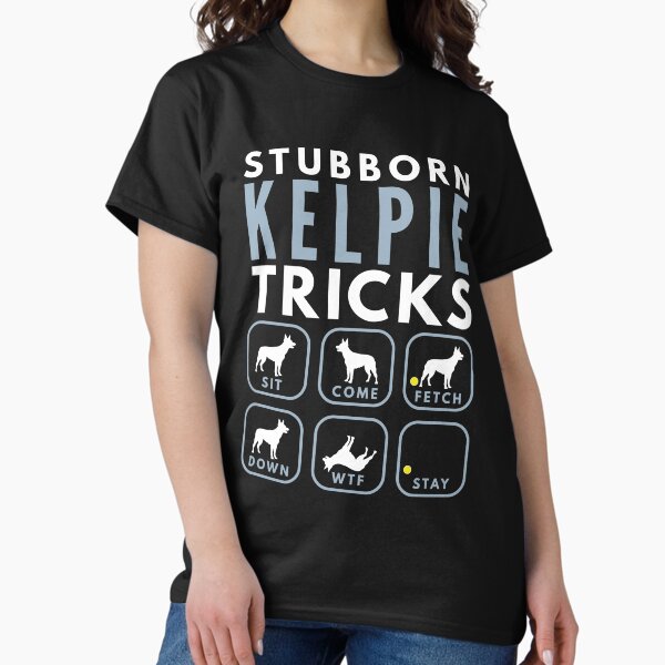 Stubborn Australian Kelpie Tricks - Dog Training T-Shirt