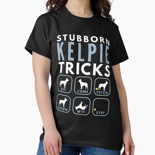 Stubborn Australian Kelpie Tricks - Dog Training T-Shirt