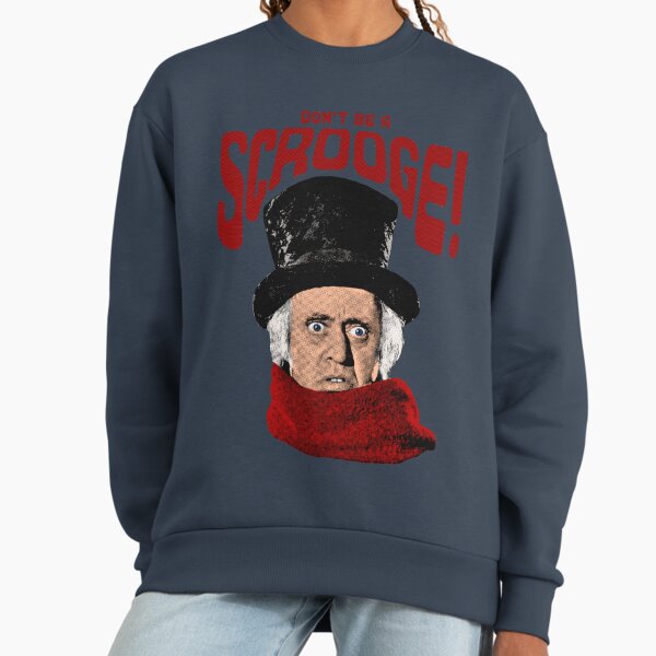 Don't be a Scrooge! Sweatshirt