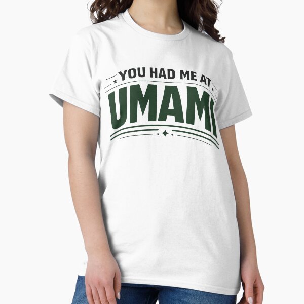 You had me at Umami T-Shirt