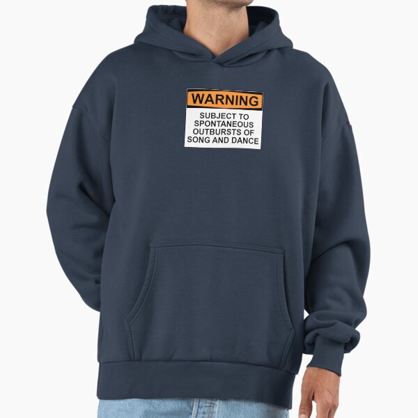 WARNING: SUBJECT TO SPONTANEOUS OUTBURSTS OF SONG AND DANCE Hoodie