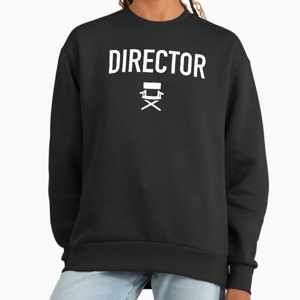 Director - Film Crew Chair Shirt For Cinema Movie Lovers / Film Buffs Sweatshirt