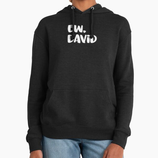 Ew David, Eww David, pop culture gift Hoodie