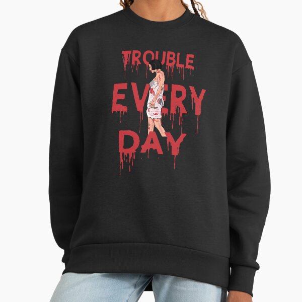 TROUBLE EVERY DAY 2001 Sweatshirt