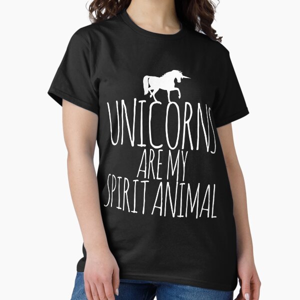 Unicorns are my spirit animal T-Shirt