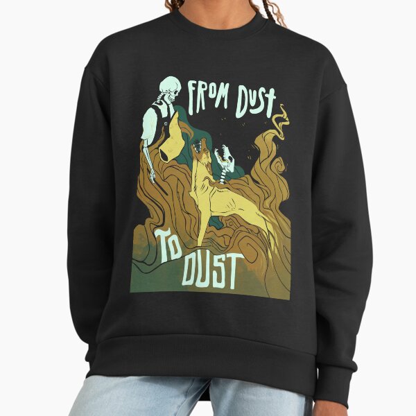 From Dust to Dust Sweatshirt